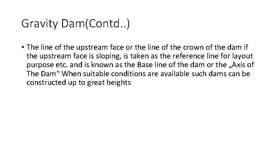 Gravity Dam(Contd. . ) • The line of the upstream face or the line