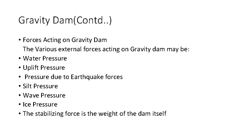 Gravity Dam(Contd. . ) • Forces Acting on Gravity Dam The Various external forces