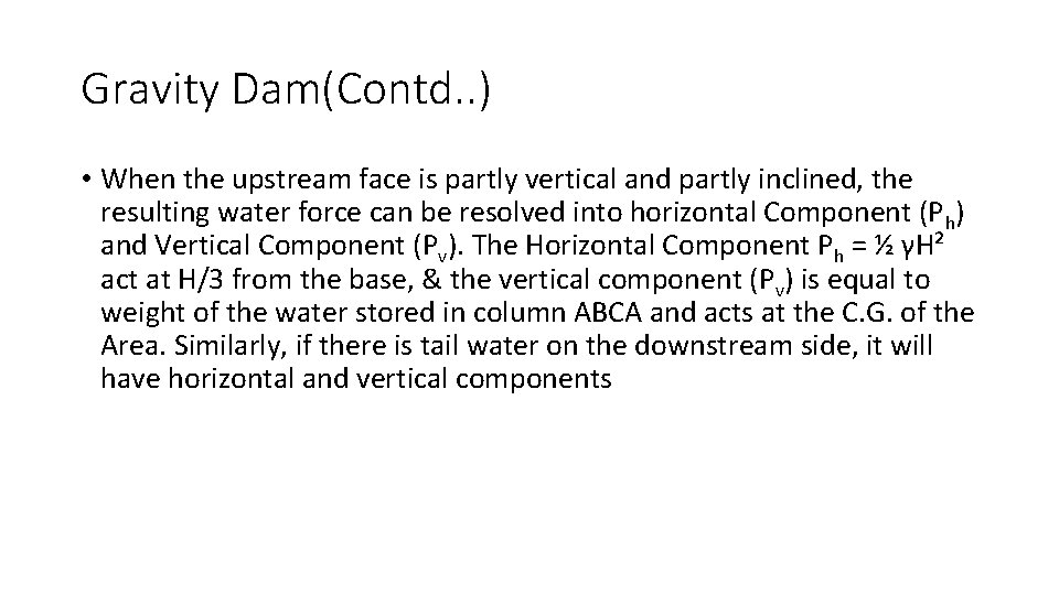 Gravity Dam(Contd. . ) • When the upstream face is partly vertical and partly