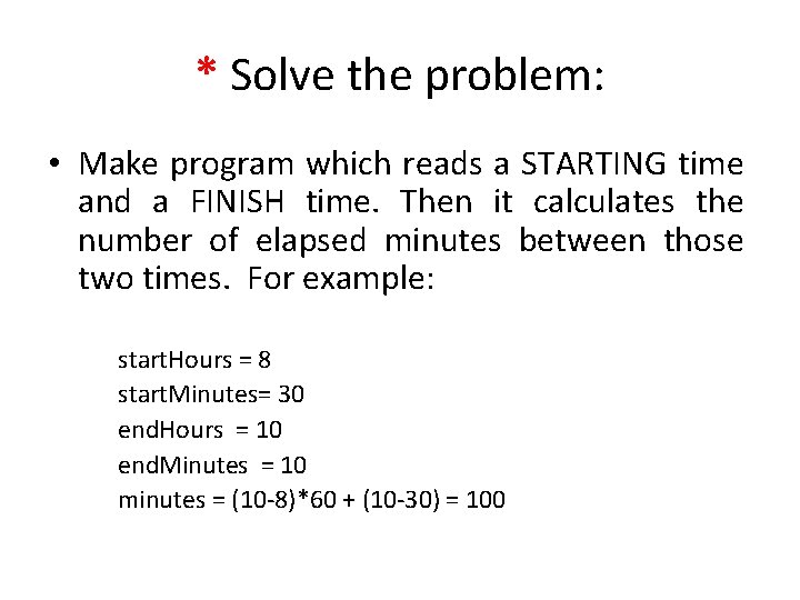 * Solve the problem: • Make program which reads a STARTING time and a