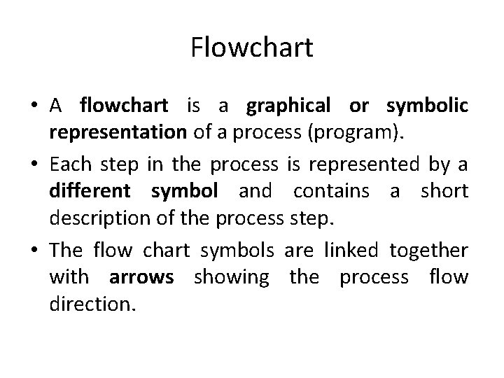 Flowchart • A flowchart is a graphical or symbolic representation of a process (program).