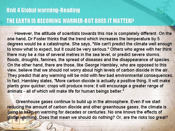 Unit 4 Global warming-Reading THE EARTH IS BECOMING WARMER-BUT DOES IT MATTER? However, the