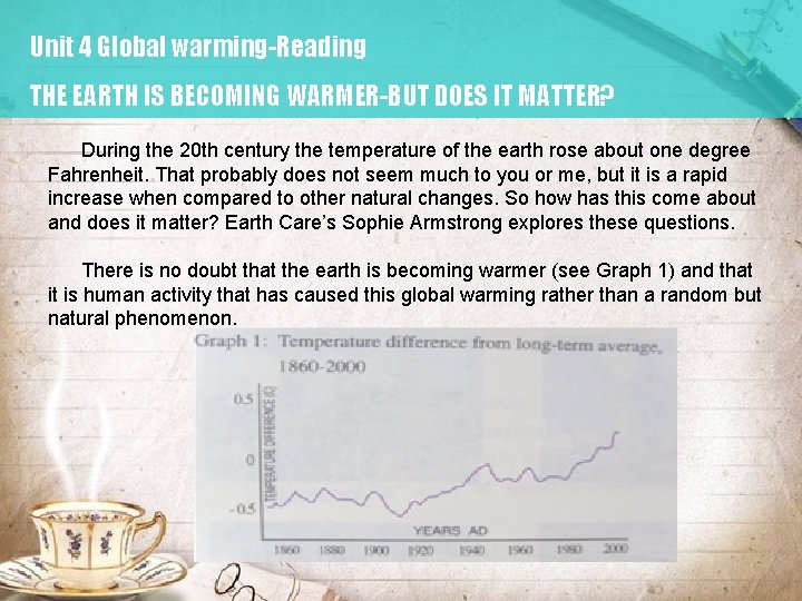 Unit 4 Global warming-Reading THE EARTH IS BECOMING WARMER-BUT DOES IT MATTER? During the