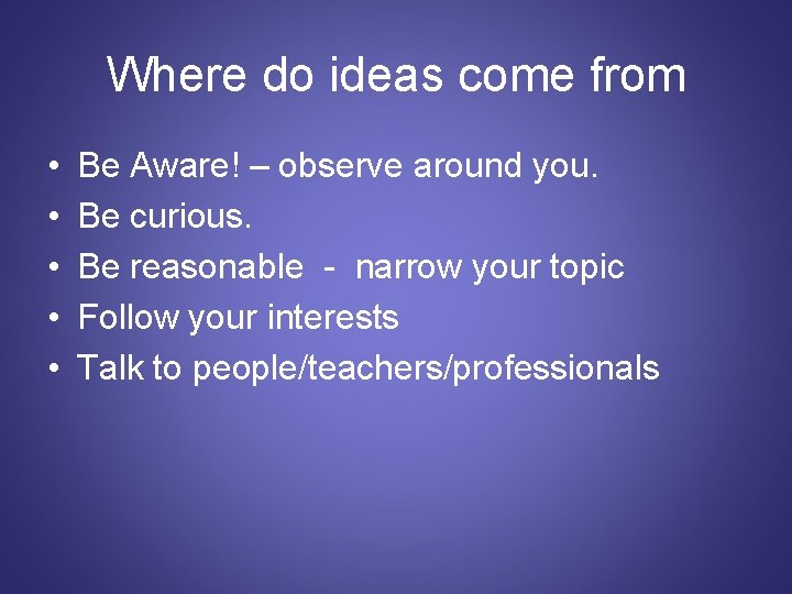 Where do ideas come from • • • Be Aware! – observe around you.