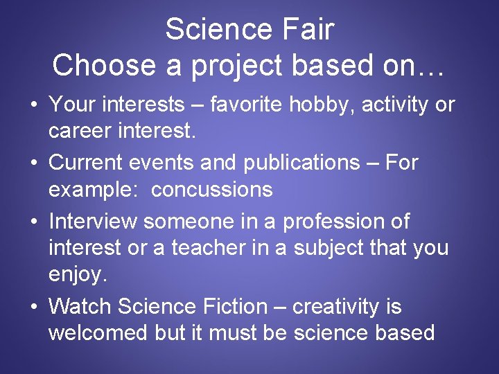 Science Fair Choose a project based on… • Your interests – favorite hobby, activity