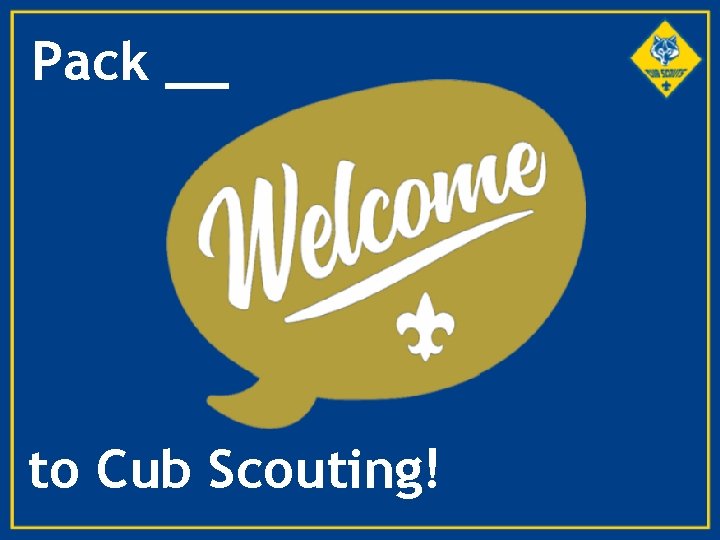 Pack __ to Cub Scouting! 1 