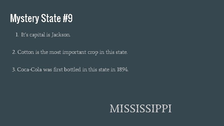 Mystery State #9 1. It’s capital is Jackson. 2. Cotton is the most important
