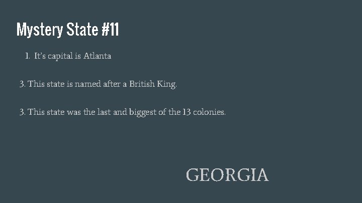 Mystery State #11 1. It’s capital is Atlanta 3. This state is named after