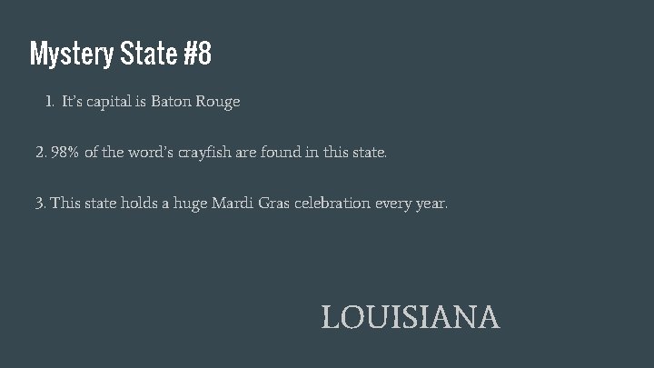 Mystery State #8 1. It’s capital is Baton Rouge 2. 98% of the word’s