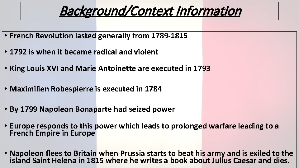 Background/Context Information • French Revolution lasted generally from 1789 -1815 • 1792 is when