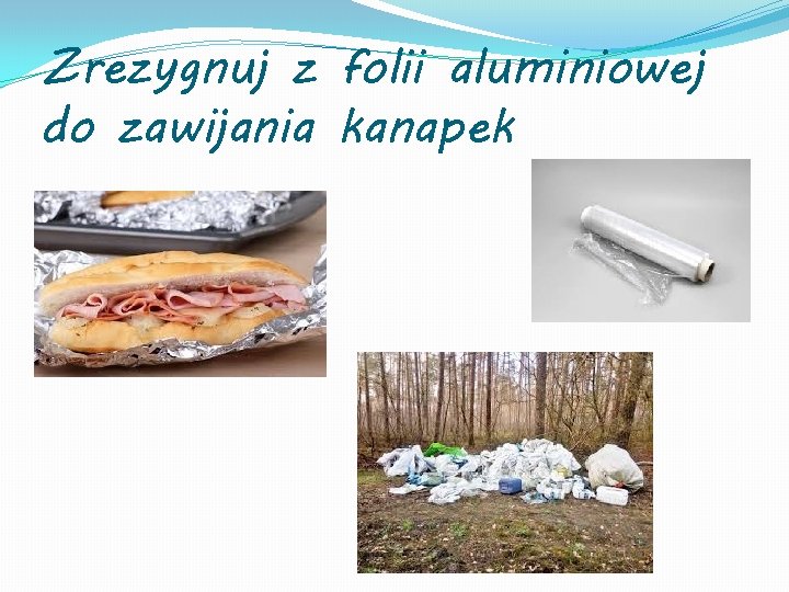 Zrezygnuj z folii aluminiowej do zawijania kanapek 