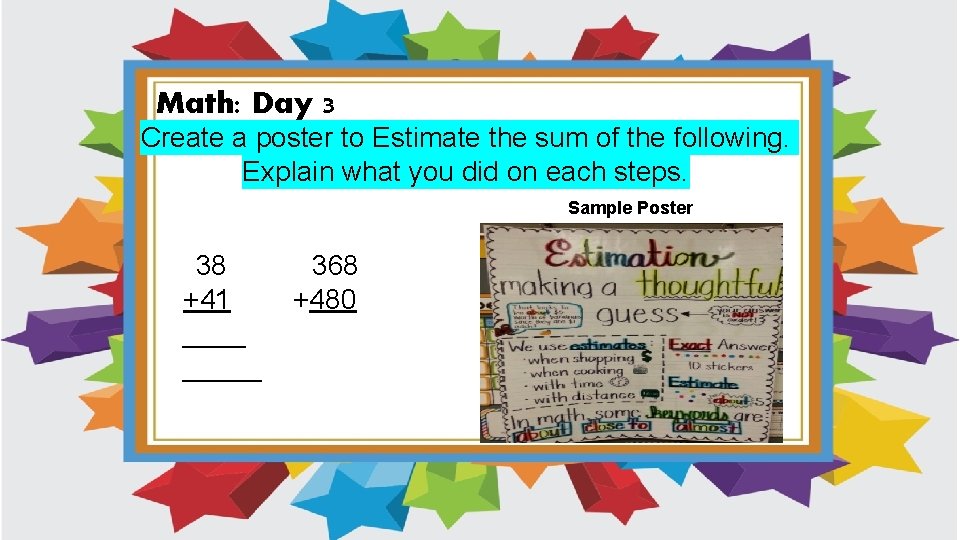 Math: Day 3 Create a poster to Estimate the sum of the following. Explain Math: Day 3 Create a poster to Estimate the sum of the following. Explain