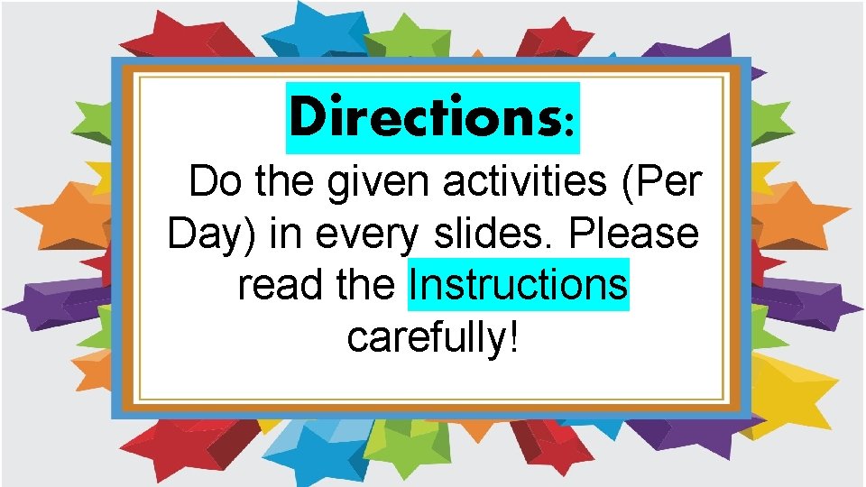 Directions: Do the given activities (Per Day) in every slides. Please read the Instructions Directions: Do the given activities (Per Day) in every slides. Please read the Instructions