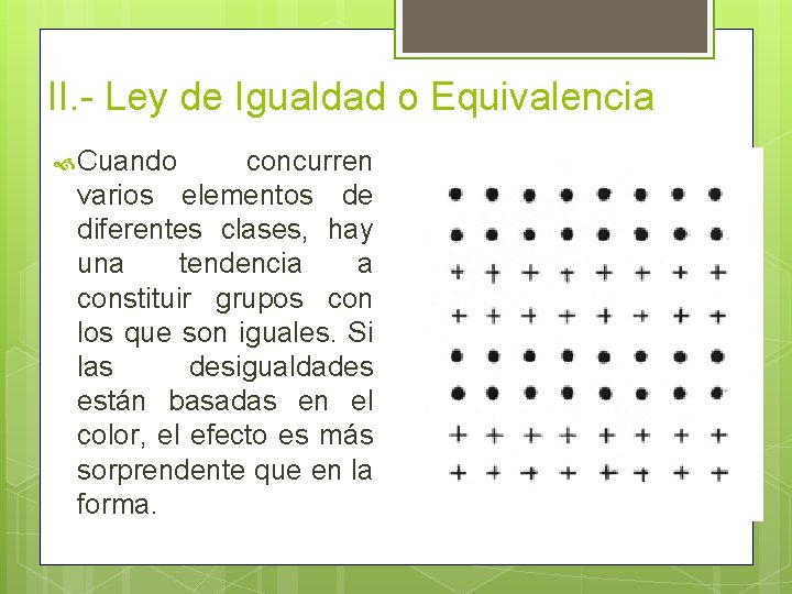 II. - Ley de Igualdad o Equivalencia Cuando concurren varios elementos de diferentes clases,