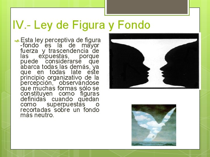 IV. - Ley de Figura y Fondo Esta ley perceptiva de figura -fondo es