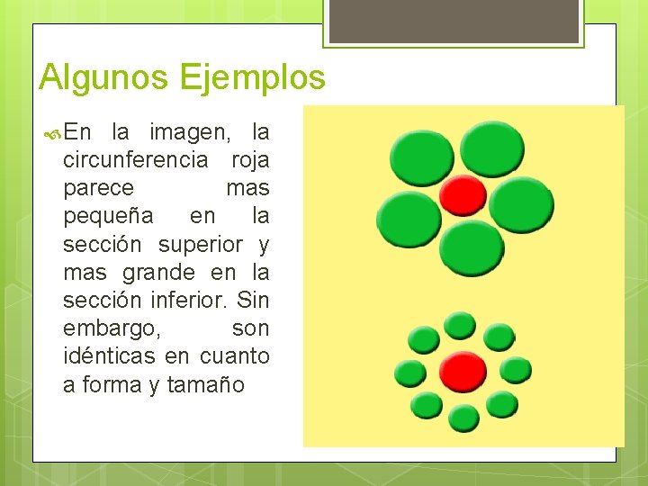 Algunos Ejemplos En la imagen, la circunferencia roja parece mas pequeña en la sección