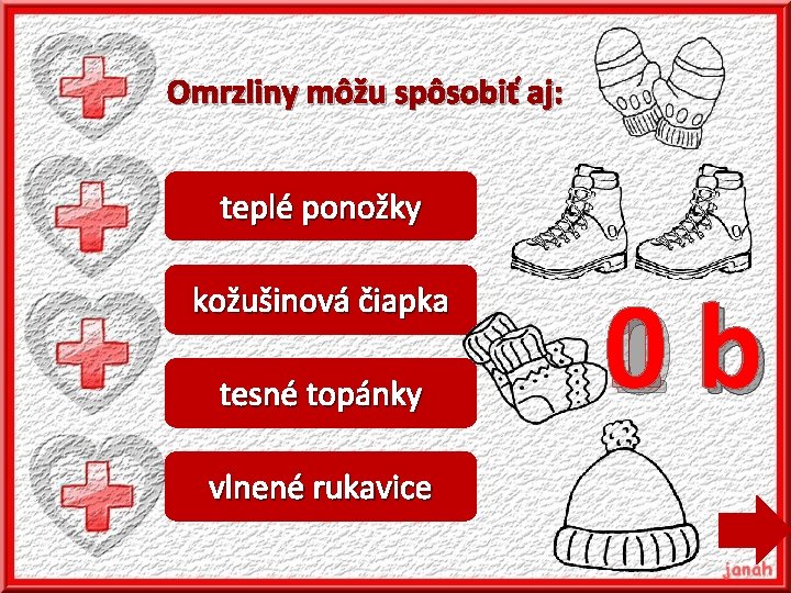 Omrzliny môžu spôsobiť aj: teplé ponožky kožušinová čiapka tesné topánky vlnené rukavice 10 b