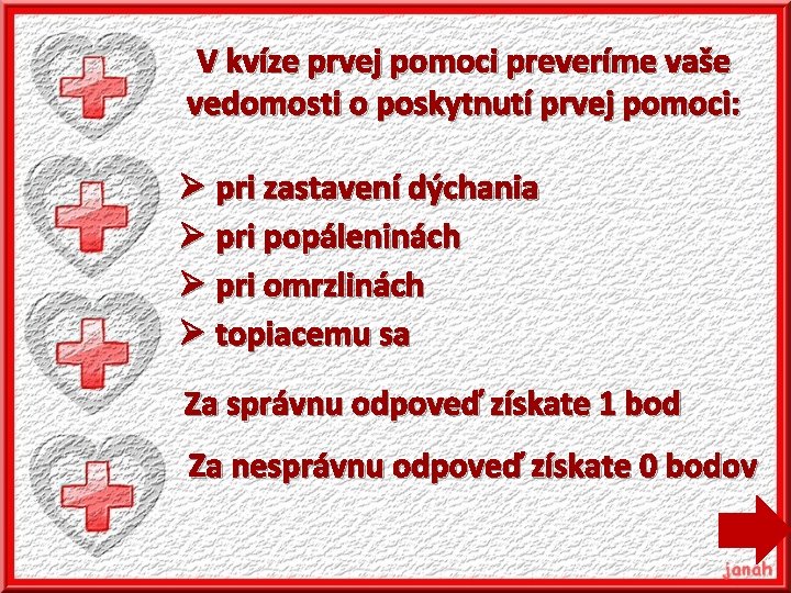 V kvíze prvej pomoci preveríme vaše vedomosti o poskytnutí prvej pomoci: Ø pri zastavení