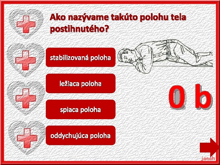 Ako nazývame takúto polohu tela postihnutého? stabilizovaná poloha ležiaca poloha spiaca poloha oddychujúca poloha