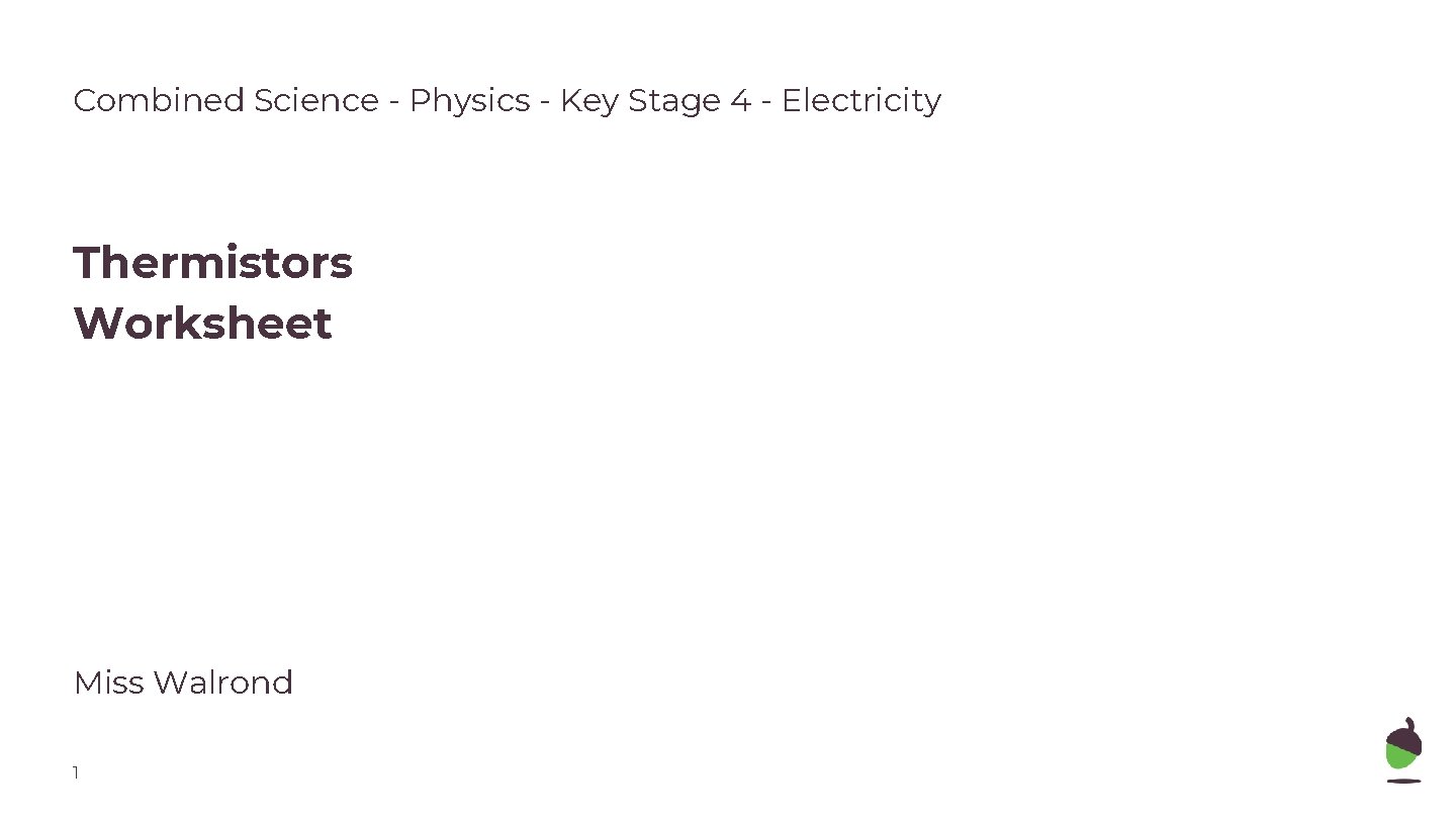 Combined Science - Physics - Key Stage 4 - Electricity Thermistors Worksheet Miss Walrond