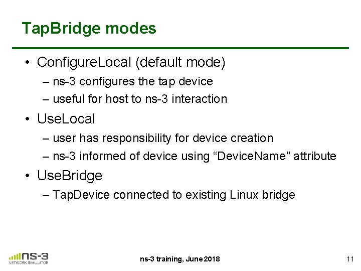 Tap. Bridge modes • Configure. Local (default mode) – ns-3 configures the tap device