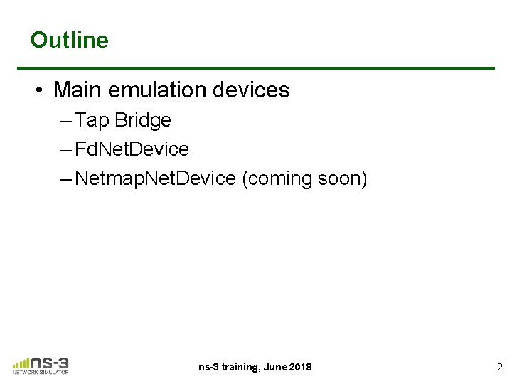 Outline • Main emulation devices – Tap Bridge – Fd. Net. Device – Netmap.