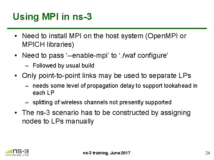 Using MPI in ns-3 • Need to install MPI on the host system (Open.