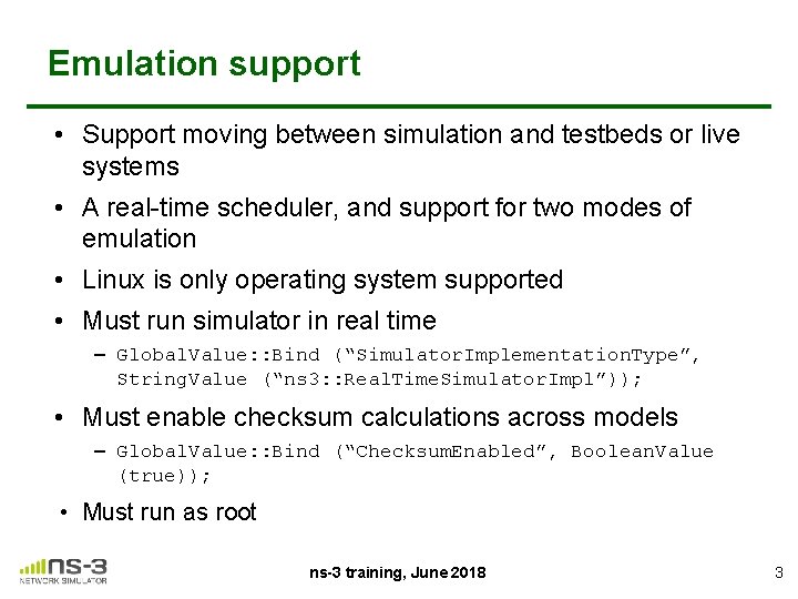 Emulation support • Support moving between simulation and testbeds or live systems • A