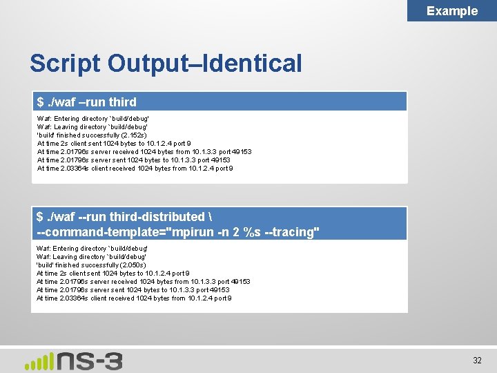 Example Script Output–Identical $. /waf –run third Waf: Entering directory `build/debug' Waf: Leaving directory