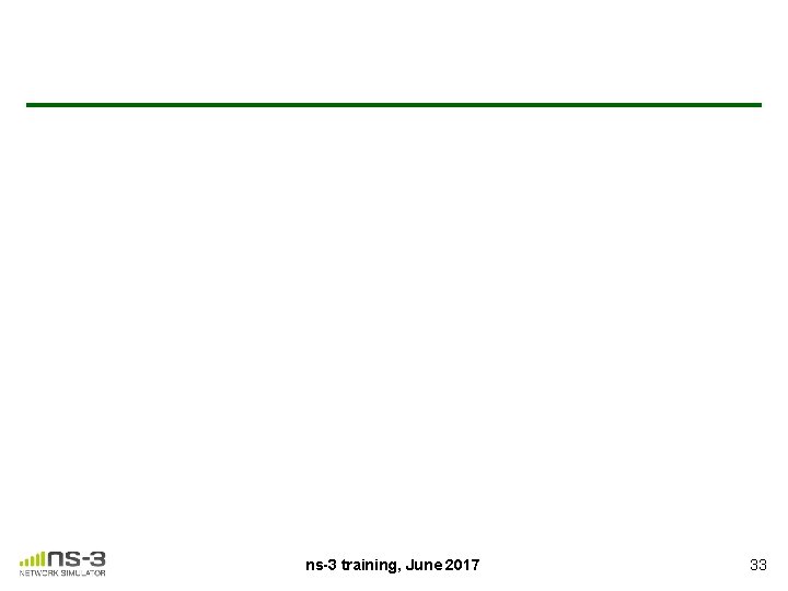 ns-3 training, June 2017 33 
