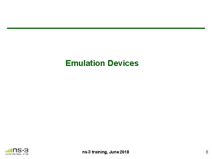 Emulation Devices ns-3 training, June 2018 8 