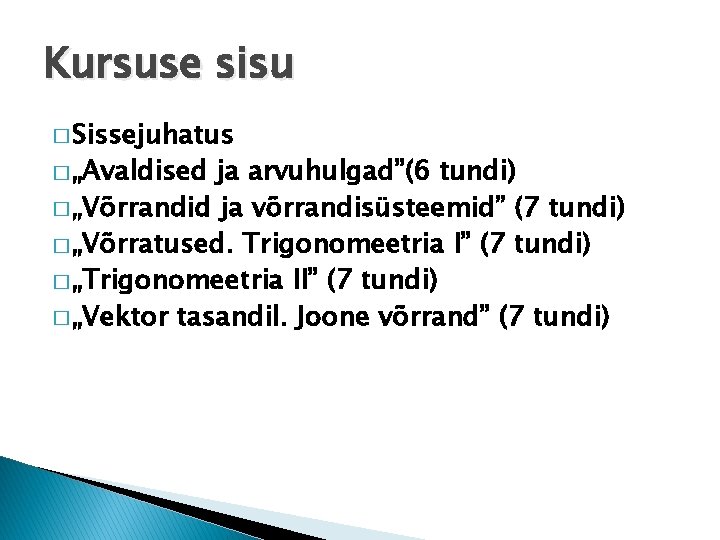 Kursuse sisu � Sissejuhatus � „Avaldised ja arvuhulgad”(6 tundi) � „Võrrandid ja võrrandisüsteemid” (7