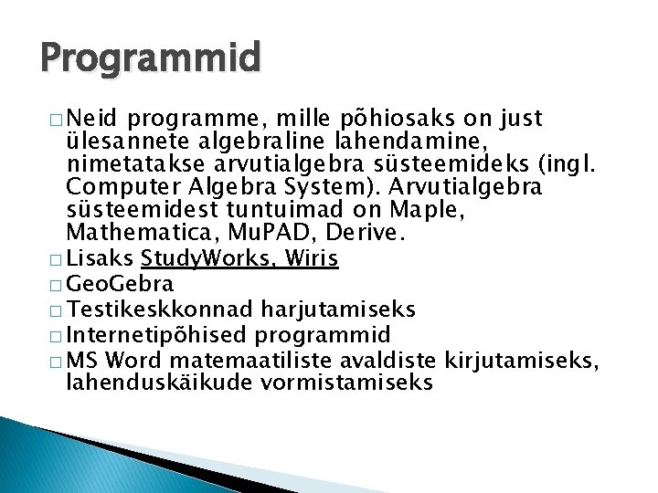 Programmid � Neid programme, mille põhiosaks on just ülesannete algebraline lahendamine, nimetatakse arvutialgebra süsteemideks