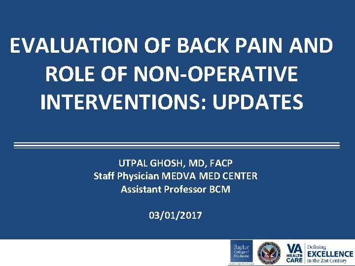 EVALUATION OF BACK PAIN AND ROLE OF NON-OPERATIVE INTERVENTIONS: UPDATES UTPAL GHOSH, MD, FACP