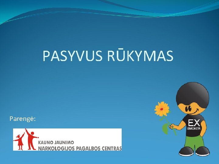 PASYVUS RŪKYMAS Parengė: 