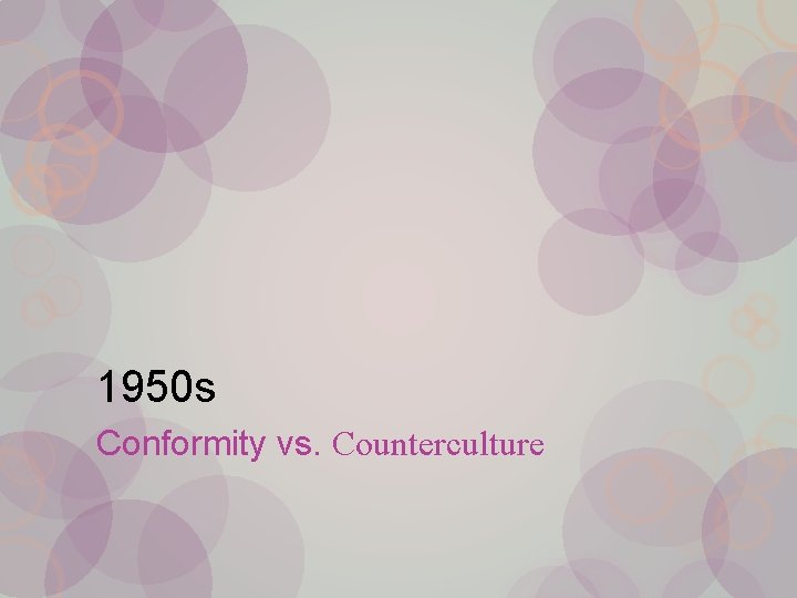 1950 s Conformity vs. Counterculture 