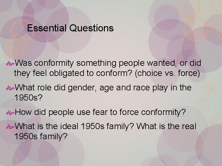 Essential Questions Was conformity something people wanted, or did they feel obligated to conform?