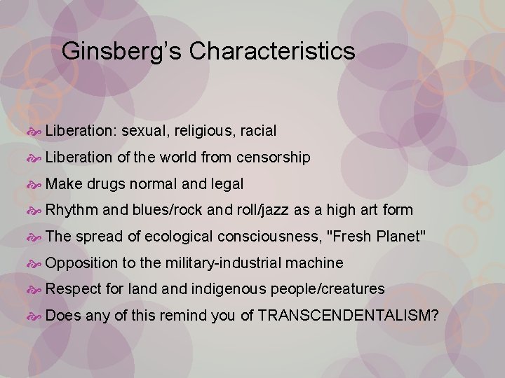 Ginsberg’s Characteristics Liberation: sexual, religious, racial Liberation of the world from censorship Make drugs