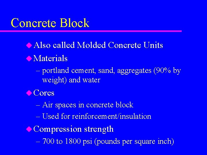 Concrete Block u Also called Molded Concrete Units u Materials – portland cement, sand,