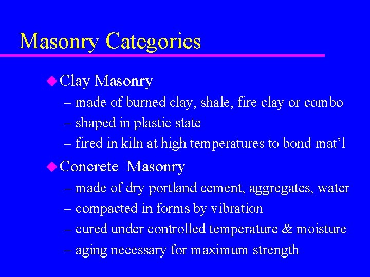 Masonry Categories u Clay Masonry – made of burned clay, shale, fire clay or