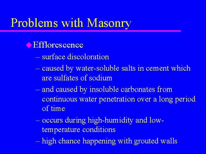 Problems with Masonry u Efflorescence – surface discoloration – caused by water-soluble salts in