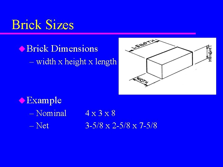 Brick Sizes u Brick Dimensions – width x height x length u Example –