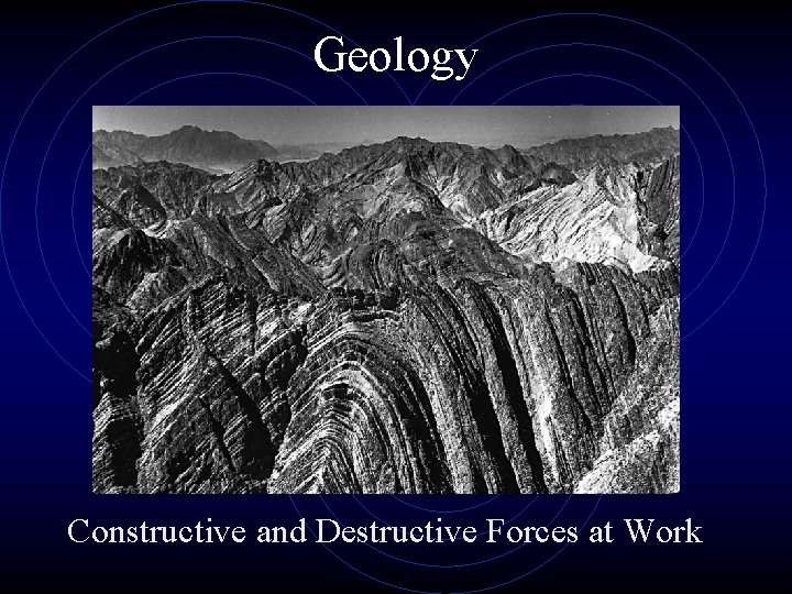 Geology Constructive and Destructive Forces at Work Geology Constructive and Destructive Forces at Work