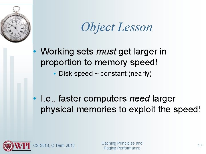 Object Lesson • Working sets must get larger in proportion to memory speed! •