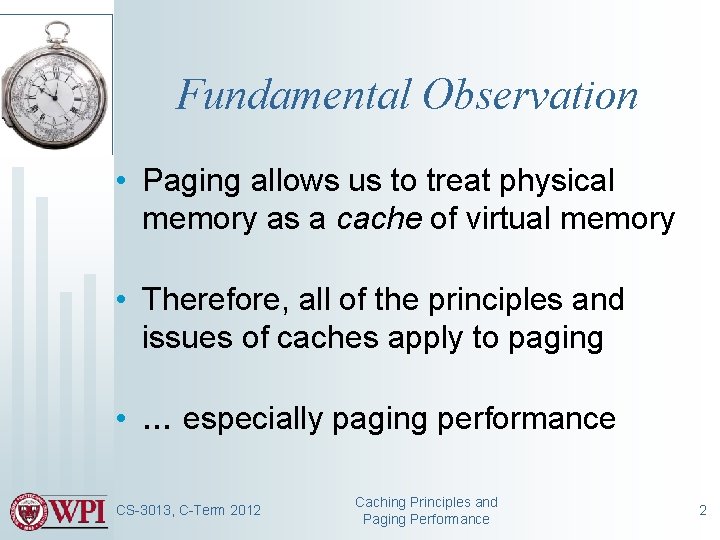 Fundamental Observation • Paging allows us to treat physical memory as a cache of