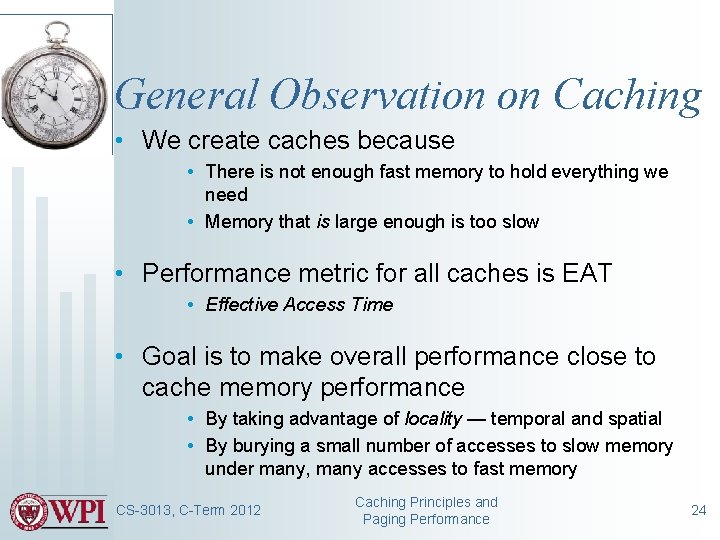 General Observation on Caching • We create caches because • There is not enough