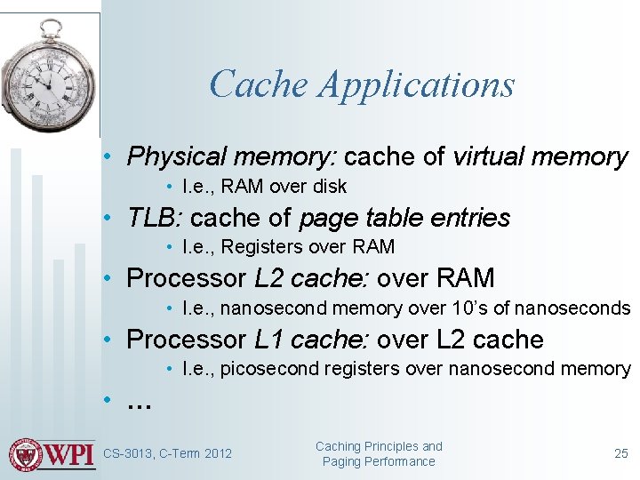 Cache Applications • Physical memory: cache of virtual memory • I. e. , RAM