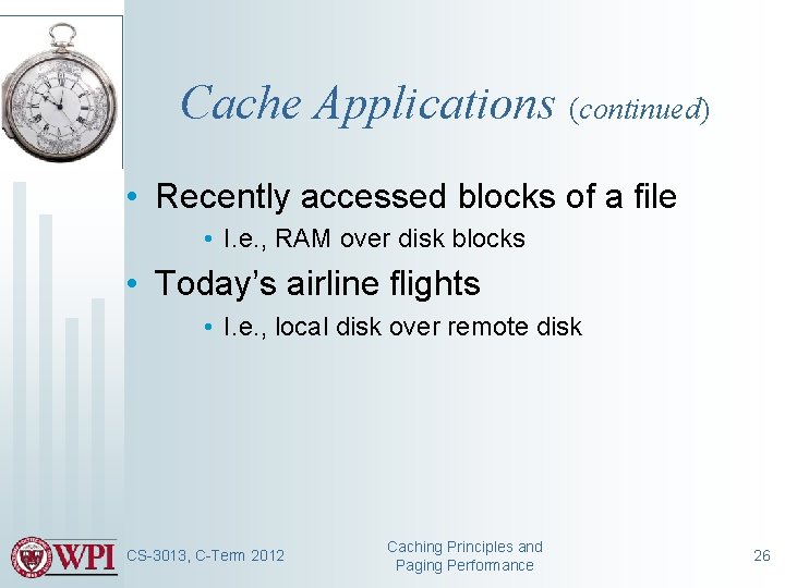 Cache Applications (continued) • Recently accessed blocks of a file • I. e. ,