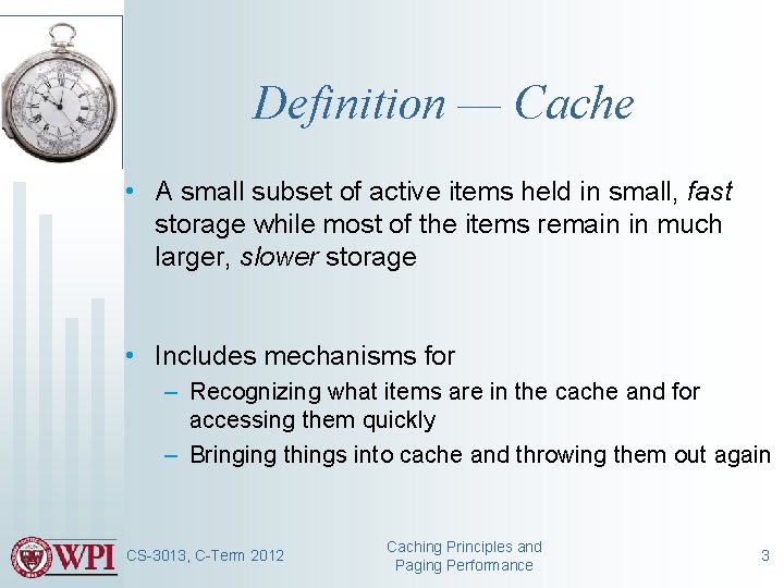 Definition — Cache • A small subset of active items held in small, fast