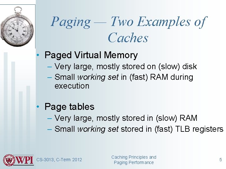 Paging — Two Examples of Caches • Paged Virtual Memory – Very large, mostly